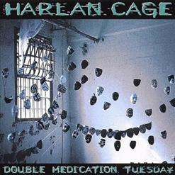 Harlan Cage - Double Medication Tuesday (1998)